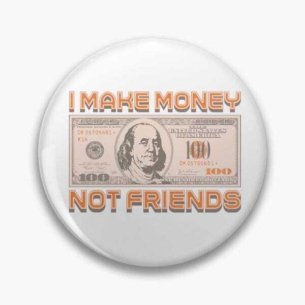 Item preview, I make money... not friends (orange) designed and sold by Alien-Theory.