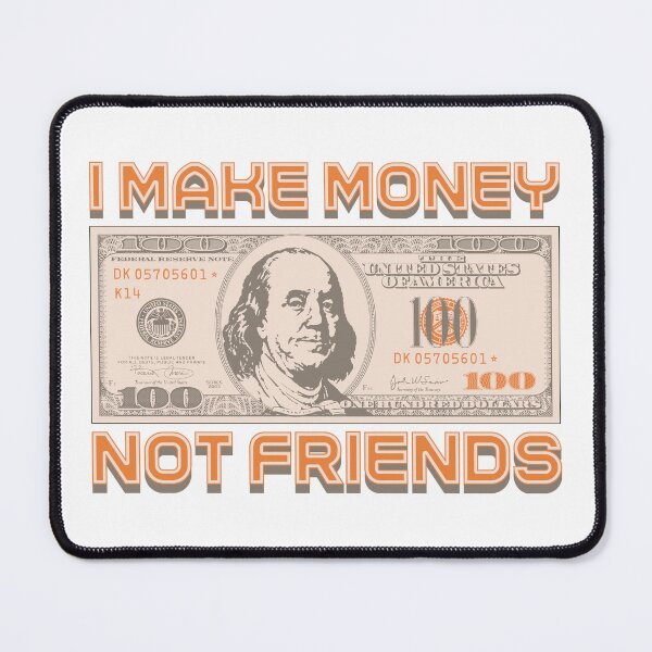 Item preview, I make money... not friends (orange) designed and sold by Alien-Theory.