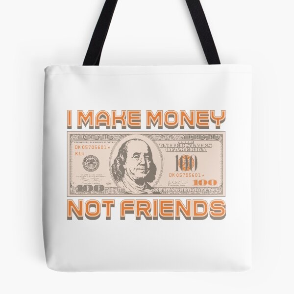 Item preview, I make money... not friends (orange) designed and sold by Alien-Theory.