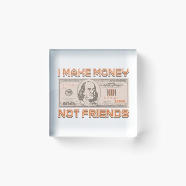 Item preview, I make money... not friends (orange) designed and sold by Alien-Theory.