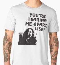 You're Tearing Me Apart Lisa Men's Premium T-Shirt