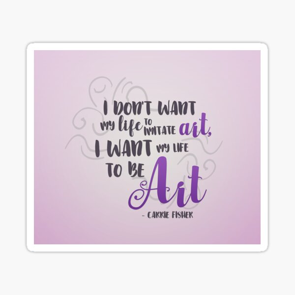 I want my life to be ART. Sticker