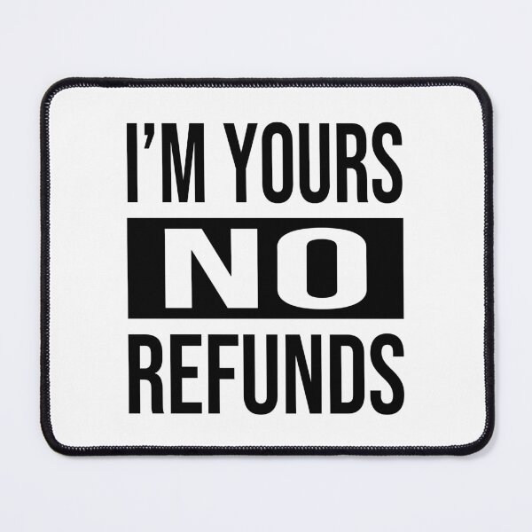 Item preview, I'M YOURS NO REFUNDS designed and sold by tatajef14.
