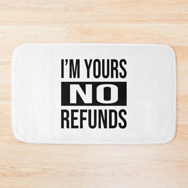 Item preview, I'M YOURS NO REFUNDS designed and sold by tatajef14.
