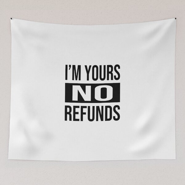 Item preview, I'M YOURS NO REFUNDS designed and sold by tatajef14.