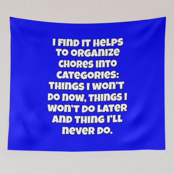 Item preview, I Find It Helps To Organize Chores Into Categories: Things I Won’t Do Now,  designed and sold by fantasticdesign.