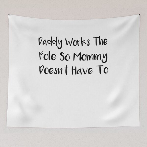 Item preview, Daddy Works The Pole So Mommy Doesn't Have To designed and sold by SakuraPxl.
