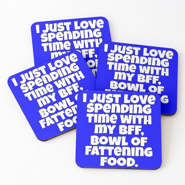Item preview, Funny Sarcastic Saying I Just Love Spending Time With My BFF, Bowl Of Fattening Food designed and sold by fantasticdesign.