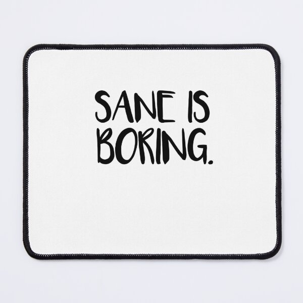 Item preview, Sane is Boring guys designed and sold by SakuraPxl.