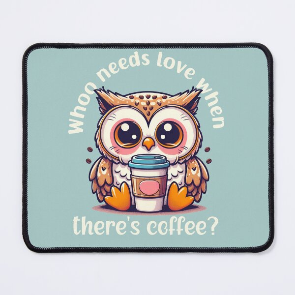 Item preview, Whoo Needs Love When There's Coffee? designed and sold by MusesWhispers.