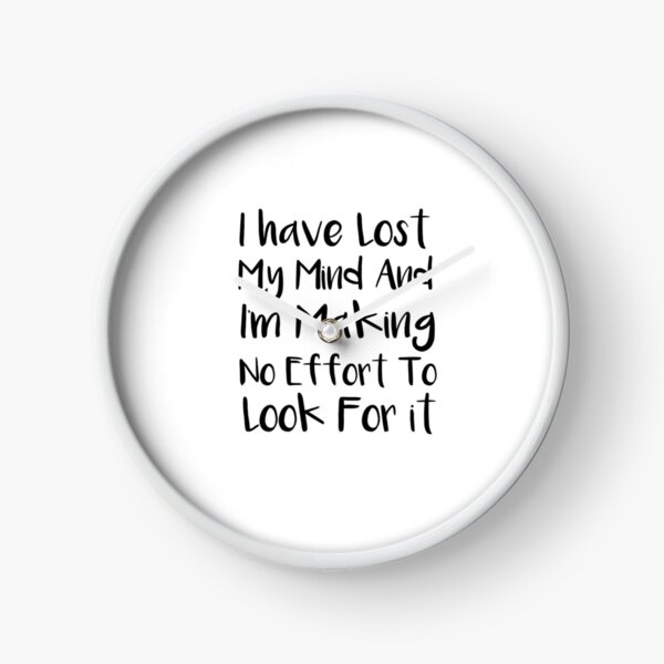 Item preview, I’ve Lost My Mind And I’m Making No Effort To Look For It designed and sold by SakuraPxl.