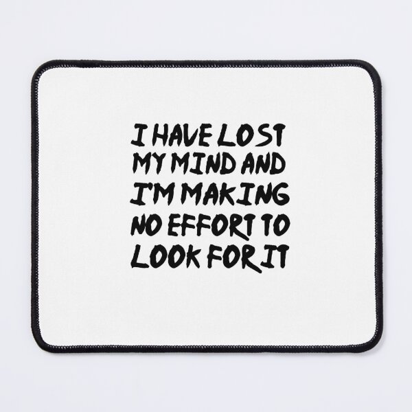 Item preview, I have lost my mind and I'm making no effort to look for it designed and sold by SakuraPxl.