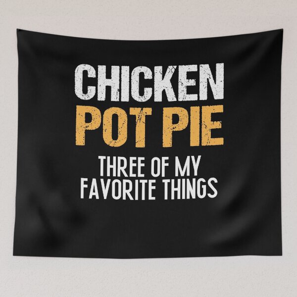 Item preview,  Chicken Pot Pie Three Of My Favorite Things Funny Pot Pie designed and sold by SakuraPxl.