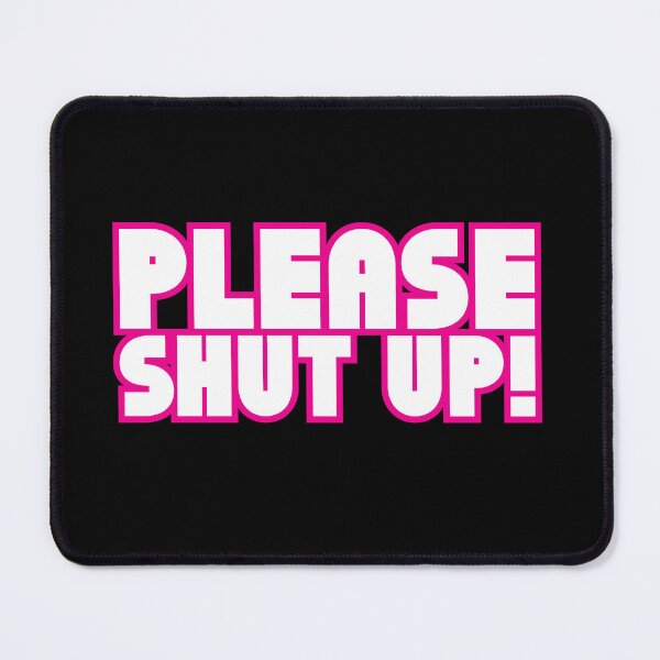 Item preview, Please Shut Up! designed and sold by stguesser.
