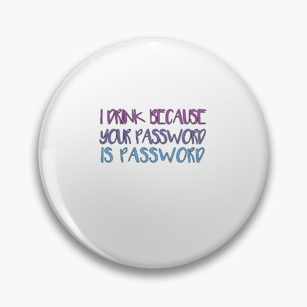 Item preview, I Drink Because Your Password Is Password designed and sold by SakuraPxl.