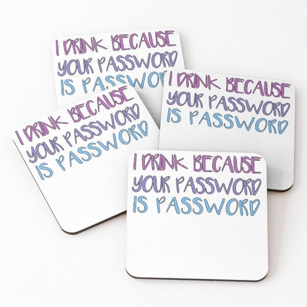 Item preview, I Drink Because Your Password Is Password designed and sold by SakuraPxl.