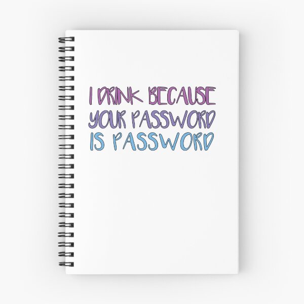 Item preview, I Drink Because Your Password Is Password designed and sold by SakuraPxl.