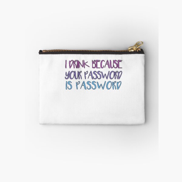 Item preview, I Drink Because Your Password Is Password designed and sold by SakuraPxl.
