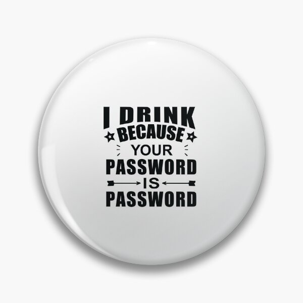 Item preview,  I Drink Because Your Password Is Password designed and sold by SakuraPxl.