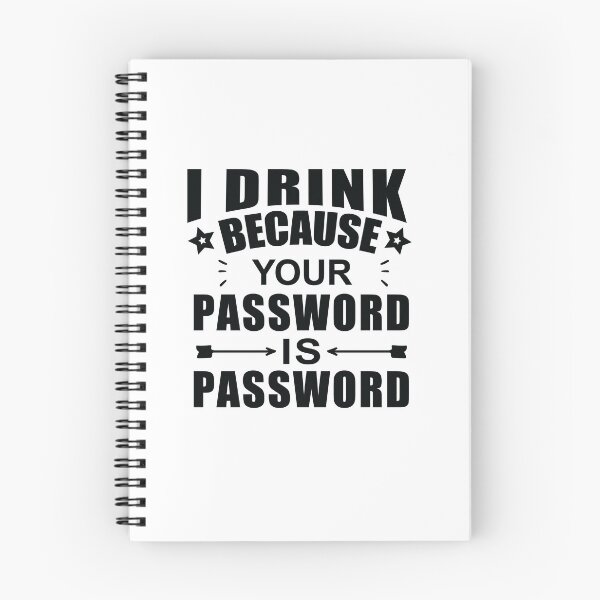 Item preview,  I Drink Because Your Password Is Password designed and sold by SakuraPxl.
