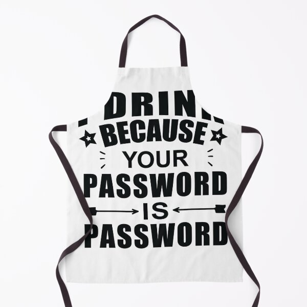 Item preview, I Drink Because Your Password Is Password designed and sold by SakuraPxl.