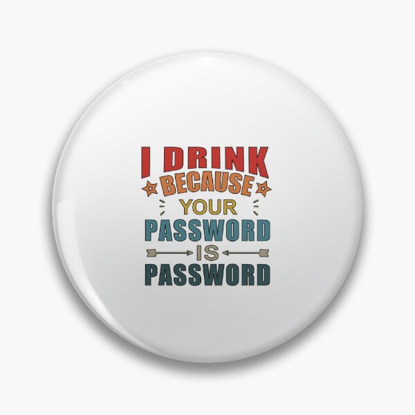 Item preview,  I Drink Because Your Password Is Password designed and sold by SakuraPxl.