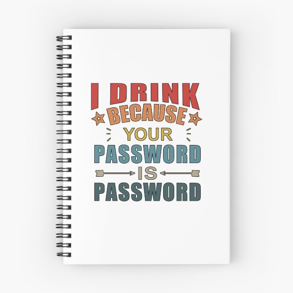 Item preview,  I Drink Because Your Password Is Password designed and sold by SakuraPxl.
