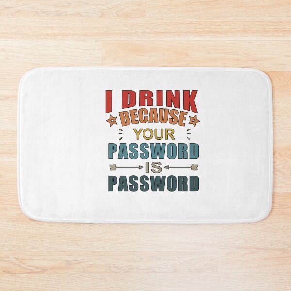 Item preview,  I Drink Because Your Password Is Password designed and sold by SakuraPxl.