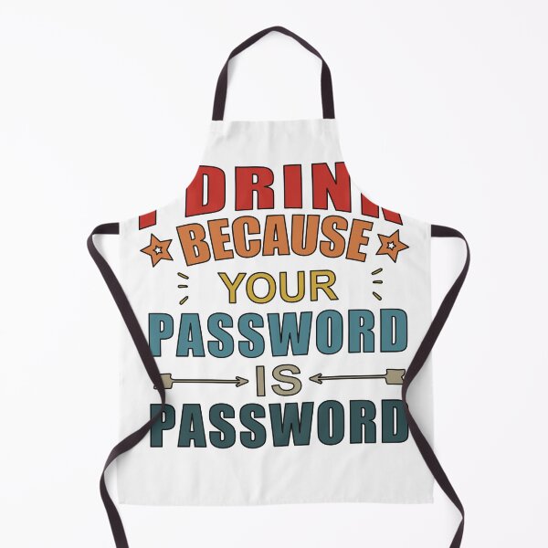 Item preview,  I Drink Because Your Password Is Password designed and sold by SakuraPxl.