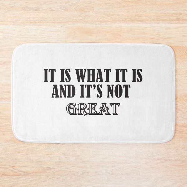 Item preview, It Is What It Is And It Is Not Great designed and sold by Slassyat.