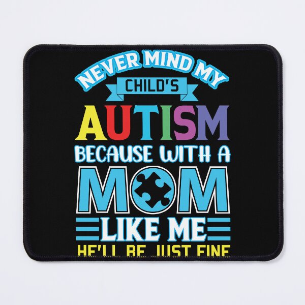 Item preview, Never Mind My Child’s Autism Because With A Mom Like Me He’ll Be Just Fine Autism Awareness designed and sold by smartrocket.