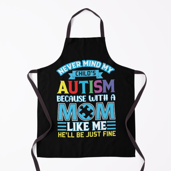Item preview, Never Mind My Child’s Autism Because With A Mom Like Me He’ll Be Just Fine Autism Awareness designed and sold by smartrocket.