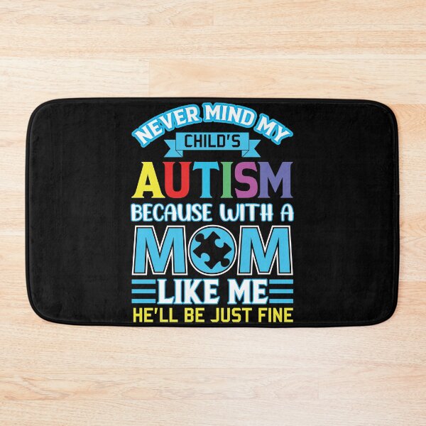 Item preview, Never Mind My Child’s Autism Because With A Mom Like Me He’ll Be Just Fine Autism Awareness designed and sold by smartrocket.