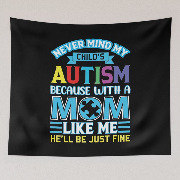 Item preview, Never Mind My Child’s Autism Because With A Mom Like Me He’ll Be Just Fine Autism Awareness designed and sold by smartrocket.