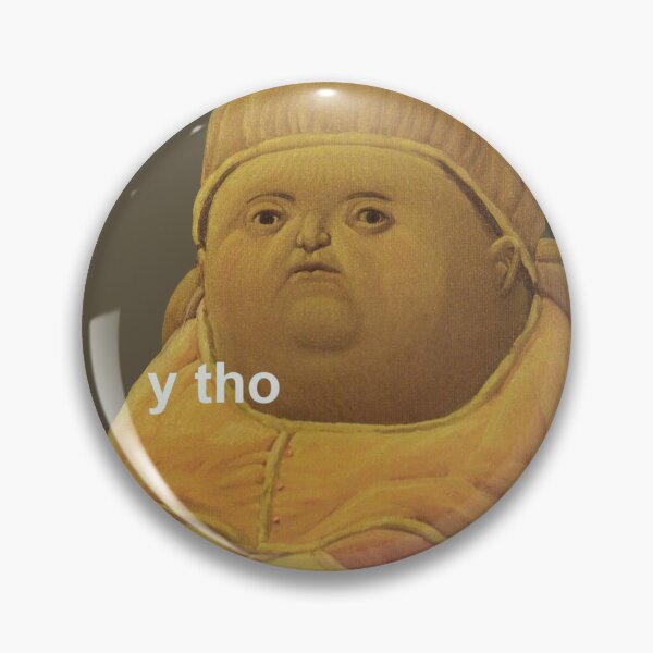 Item preview, y tho meme designed and sold by tttatia.