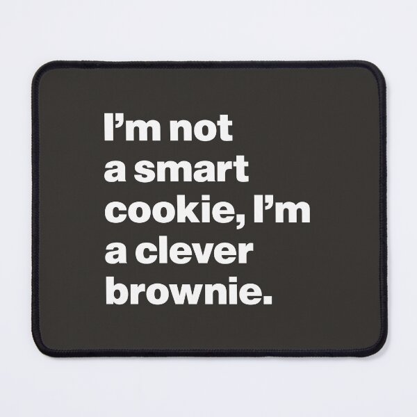 Item preview, I'm Not a Smart Cookie, I'm a Clever Brownie designed and sold by nancycrazy.
