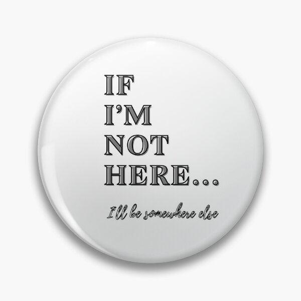 Item preview, If I'm Not Here... I'll be somewhere else  designed and sold by Sqwirlgrl.