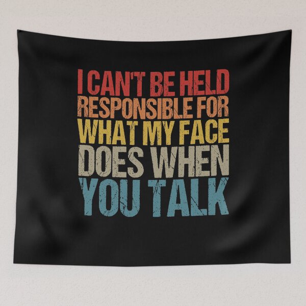 Item preview,  I can't be held responsible for what my face does when you talk designed and sold by SakuraPxl.