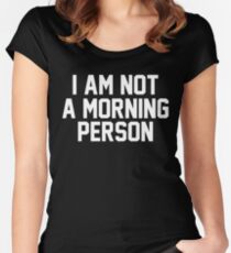 I am not a morning person Women's Fitted Scoop T-Shirt