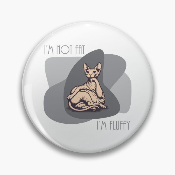 Item preview, Sphynx Cat Gray/White - "I'm not Fat, I'm Fluffy"  designed and sold by WolfgangVFloof.