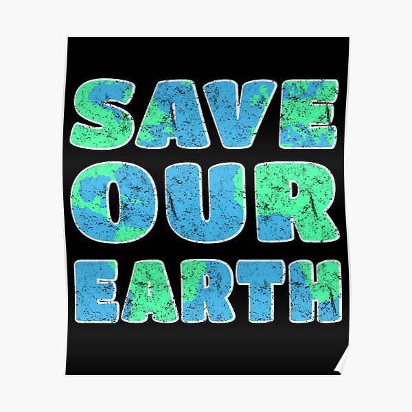 The World Is In Our Hands Earth Day Save The Planet Poster By Csfanatikdbz Redbubble
