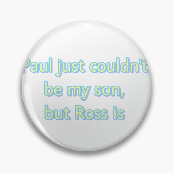 Item preview, Paul just couldn’t be my son but Ross is  designed and sold by bloomingstars.
