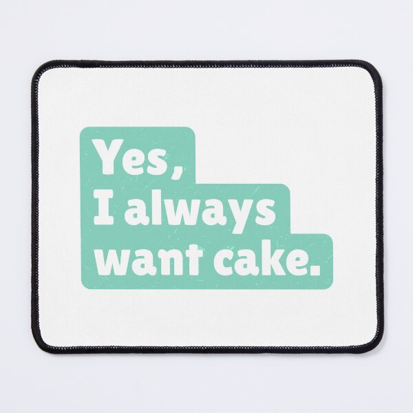 Item preview, Yes, I always want cake. designed and sold by paolaalchapar.