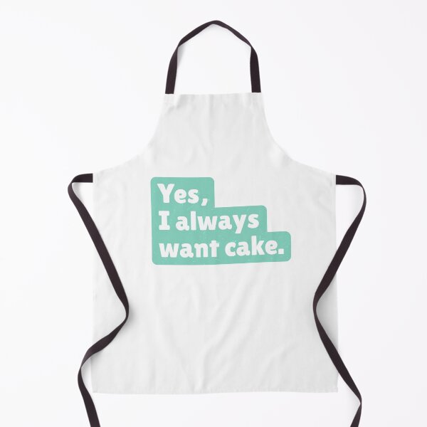Item preview, Yes, I always want cake. designed and sold by paolaalchapar.