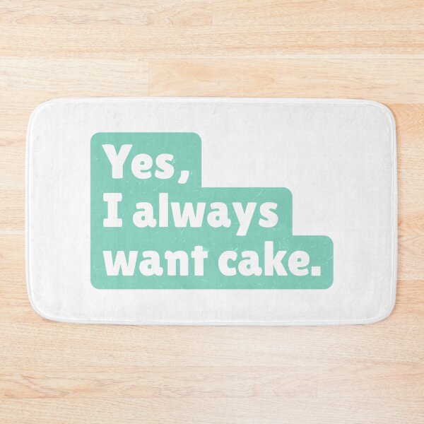 Item preview, Yes, I always want cake. designed and sold by paolaalchapar.