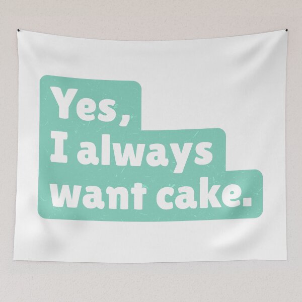 Item preview, Yes, I always want cake. designed and sold by paolaalchapar.
