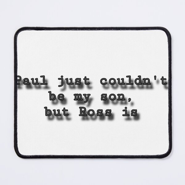 Item preview, Paul just couldn’t be my son but Ross is designed and sold by bloomingstars.