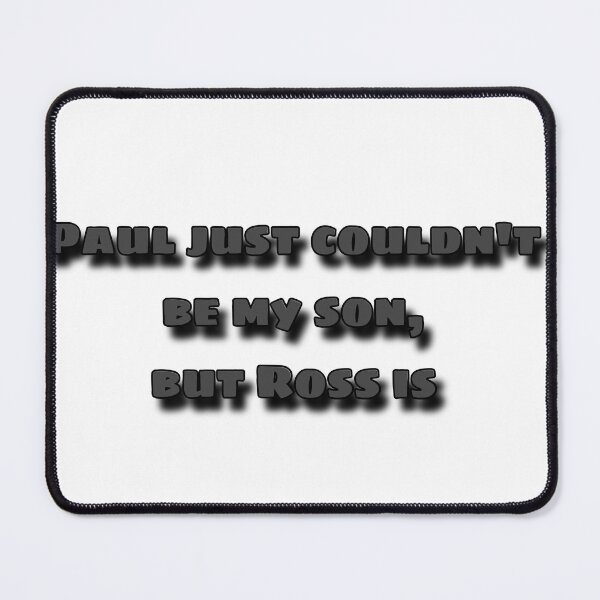 Item preview, Paul just couldn’t be my son, but Ross is designed and sold by bloomingstars.