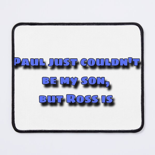 Item preview, Paul just couldn’t be my son but Ross is designed and sold by bloomingstars.