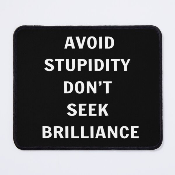 Item preview, Avoid Stupidity Don't Seek Brilliance designed and sold by PLANTONE.